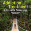 Addiction Treatment: A Strengths Perspective - 5th Edition