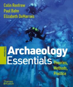 Archaeology Essentials: Theories, Methods, and Practice - 5th Edition