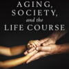 Aging, Society, and the Life Course - 6th Edition