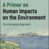 A Primer on Human Impacts on the Environment - 1st Edition