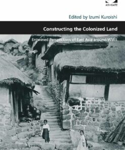 Constructing the Colonized Land: Entwined Perspectives of East Asia around WWII