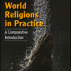 World Religions in Practice: A Comparative Introduction - 2nd Edition