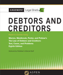 Casenote Legal Briefs for Debtors and Creditors, Keyed to Warren, Westbrook, Porter, and Pottow - 8th Edition